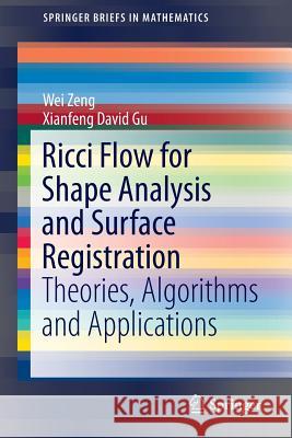 Ricci Flow for Shape Analysis and Surface Registration: Theories, Algorithms and Applications Zeng, Wei 9781461487807