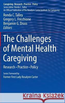 The Challenges of Mental Health Caregiving: Research - Practice - Policy Talley, Ronda C. 9781461487906