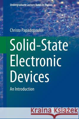 Solid-State Electronic Devices: An Introduction Papadopoulos, Christo 9781461488354