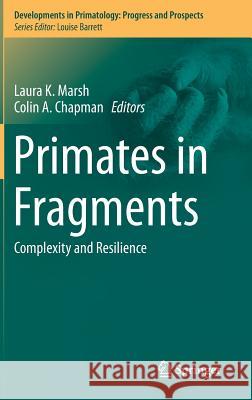 Primates in Fragments: Complexity and Resilience Marsh, Laura K. 9781461488385 Springer