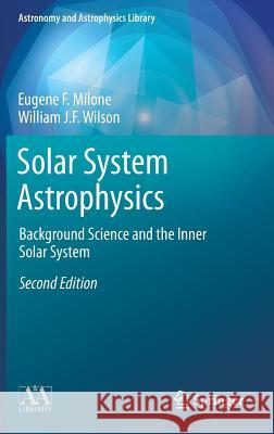 Solar System Astrophysics: Background Science and the Inner Solar System Milone, Eugene F. 9781461488477 Springer, Berlin
