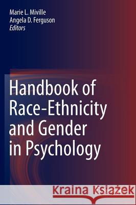 Handbook of Race-Ethnicity and Gender in Psychology Marie L. Miville Angela D. Ferguson 9781461488590