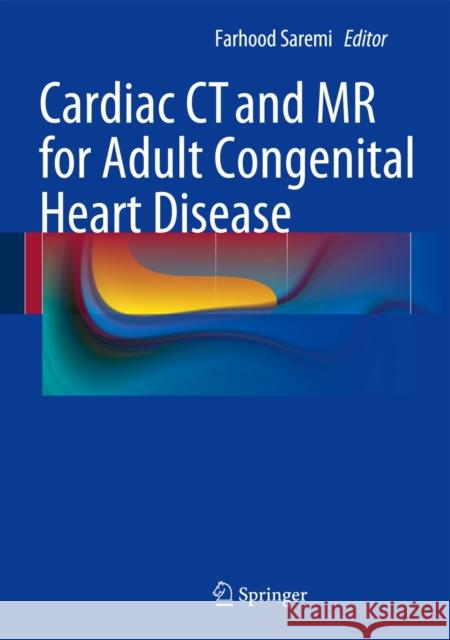 Cardiac CT and MR for Adult Congenital Heart Disease Farhood Saremi 9781461488743 Springer