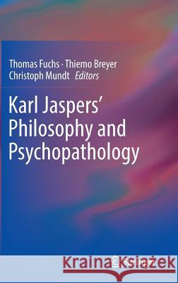 Karl Jaspers' Philosophy and Psychopathology Thomas Fuchs Christoph Mundt Thiemo Breyer 9781461488774