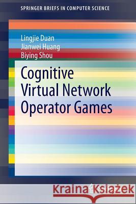 Cognitive Virtual Network Operator Games Lingjie Duan Jianwei Huang Biying Shou 9781461488897 Springer