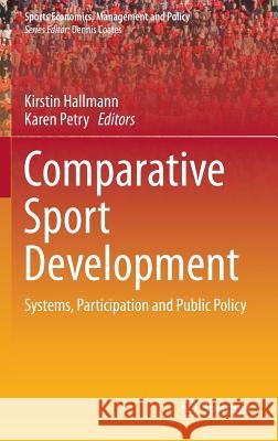 Comparative Sport Development: Systems, Participation and Public Policy Hallmann, Kirstin 9781461489047 Springer