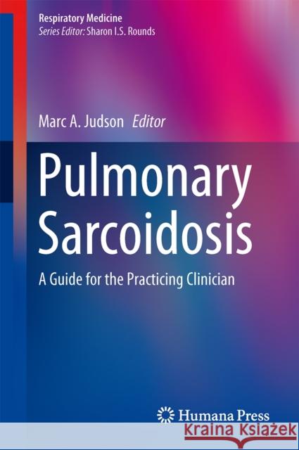 Pulmonary Sarcoidosis: A Guide for the Practicing Clinician Judson, Marc A. 9781461489269 Humana Press