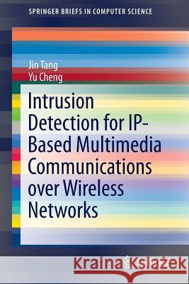 Intrusion Detection for Ip-Based Multimedia Communications Over Wireless Networks Tang, Jin 9781461489955 Springer