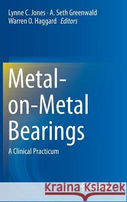 Metal-On-Metal Bearings: A Clinical Practicum Jones, Lynne C. 9781461489986