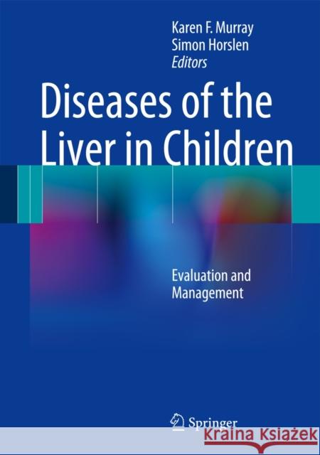 Diseases of the Liver in Children: Evaluation and Management Murray, Karen F. 9781461490043 Springer