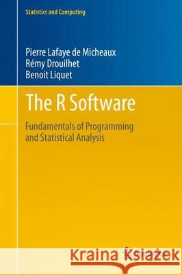The R Software: Fundamentals of Programming and Statistical Analysis Lafaye De Micheaux, Pierre 9781461490197 Springer