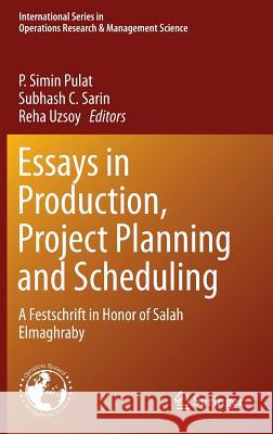 Essays in Production, Project Planning and Scheduling: A Festschrift in Honor of Salah Elmaghraby Pulat, P. Simin 9781461490555 Springer