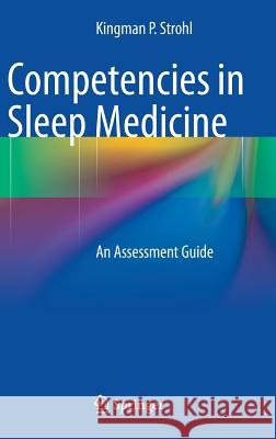 Competencies in Sleep Medicine: An Assessment Guide Strohl, Kingman P. 9781461490647 Springer