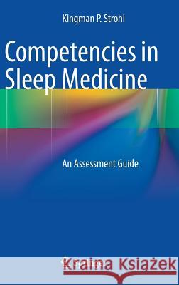 Competencies in Sleep Medicine: An Assessment Guide Strohl, Kingman P. 9781461490647