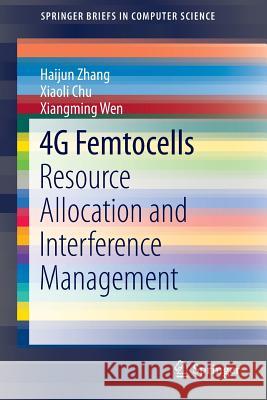 4g Femtocells: Resource Allocation and Interference Management Zhang, Haijun 9781461490791 Springer