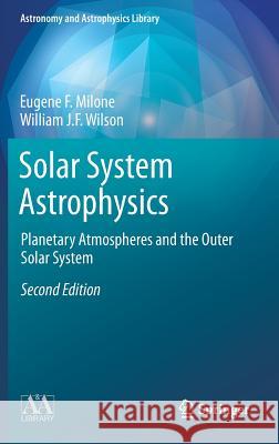 Solar System Astrophysics: Planetary Atmospheres and the Outer Solar System Milone, Eugene F. 9781461490890 Springer, Berlin