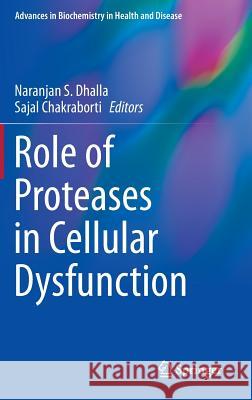 Role of Proteases in Cellular Dysfunction Sajal Chakraborti Naranjan S. Dhalla 9781461490982 Springer