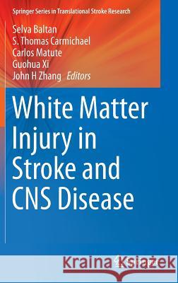 White Matter Injury in Stroke and CNS Disease Selva Baltan S. Thomas Carmichael Carlos Matute 9781461491224