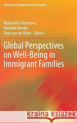 Global Perspectives on Well-Being in Immigrant Families Radosveta Dimitrova Michael Bender Fons Va 9781461491286 Springer