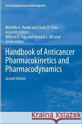 Handbook of Anticancer Pharmacokinetics and Pharmacodynamics Michelle A. Rudek Cindy H. Chau William D. Figg 9781461491347