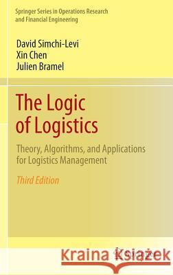 The Logic of Logistics: Theory, Algorithms, and Applications for Logistics Management Simchi-Levi, David 9781461491484