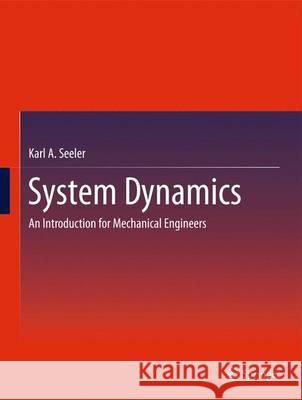 System Dynamics: An Introduction for Mechanical Engineers Seeler, Karl A. 9781461491514 Springer