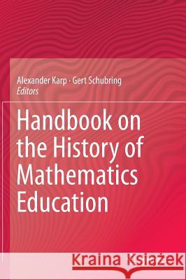 Handbook on the History of Mathematics Education Alexander Karp Gert Schubring 9781461491545