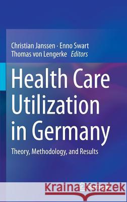 Health Care Utilization in Germany: Theory, Methodology, and Results Janssen, Christian 9781461491903 Springer