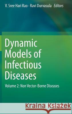 Dynamic Models of Infectious Diseases: Volume 2: Non Vector-Borne Diseases Sree Hari Rao, V. 9781461492238 Springer