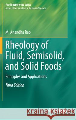 Rheology of Fluid, Semisolid, and Solid Foods: Principles and Applications Rao, M. Anandha 9781461492290 Springer