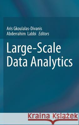 Large-Scale Data Analytics Aris Gkoulalas-Divanis Abderrahim Labbi 9781461492412 Springer