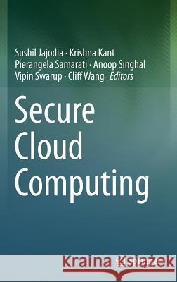 Secure Cloud Computing Sushil Jajodia Krishna Kant Pierangela Samarati 9781461492771