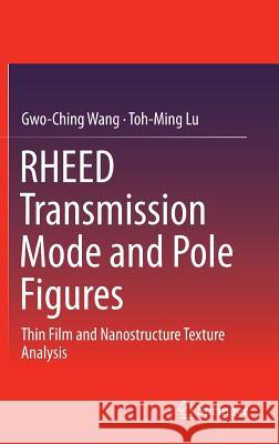 Rheed Transmission Mode and Pole Figures: Thin Film and Nanostructure Texture Analysis Wang, Gwo-Ching 9781461492863 Springer