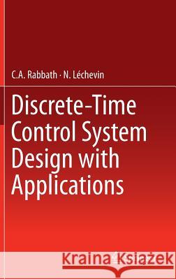 Discrete-Time Control System Design with Applications C. a. Rabbath N. Lechevin 9781461492894 Springer