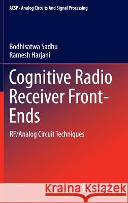 Cognitive Radio Receiver Front-Ends: Rf/Analog Circuit Techniques Sadhu, Bodhisatwa 9781461492955 Springer