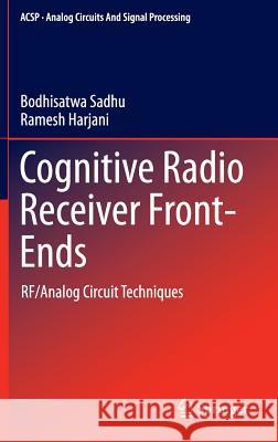 Cognitive Radio Receiver Front-Ends: Rf/Analog Circuit Techniques Sadhu, Bodhisatwa 9781461492955