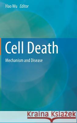 Cell Death: Mechanism and Disease Wu, Hao 9781461493013 Springer