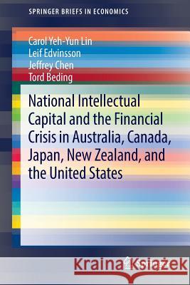 National Intellectual Capital and the Financial Crisis in Australia, Canada, Japan, New Zealand, and the United States Carol Yeh Lin Leif Edvinsson Jeffrey Chen 9781461493075