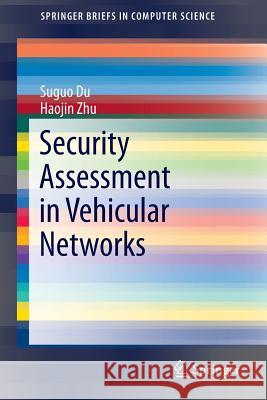 Security Assessment in Vehicular Networks Suguo Du Haojin Zhu 9781461493563