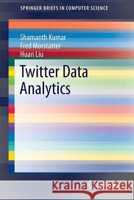 Twitter Data Analytics Shamanth Kumar Fred Morstatter Huan Liu 9781461493716 Springer