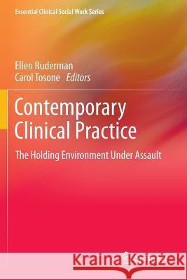 Contemporary Clinical Practice: The Holding Environment Under Assault Ruderman, Ellen 9781461493808 Springer