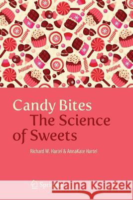 Candy Bites: The Science of Sweets Hartel, Richard W. 9781461493822