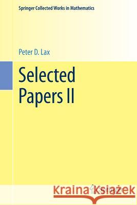 Selected Papers II Peter D. Lax Peter Sarnak Andrew J. Majda 9781461494317 Springer