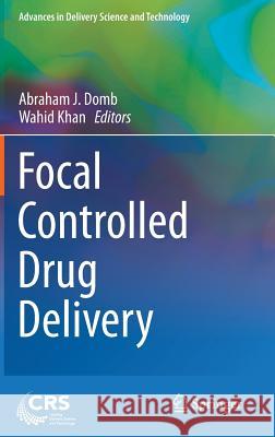 Focal Controlled Drug Delivery Abraham J. Domb Wahid Khan 9781461494331
