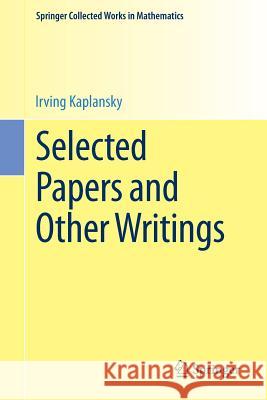 Selected Papers and Other Writings Irving Kaplansky 9781461494522 Springer