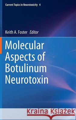Molecular Aspects of Botulinum Neurotoxin Keith Foster 9781461494539 Springer
