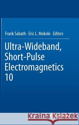 Ultra-Wideband, Short-Pulse Electromagnetics 10 Frank Sabath, Eric L. Mokole 9781461494997 Springer-Verlag New York Inc.