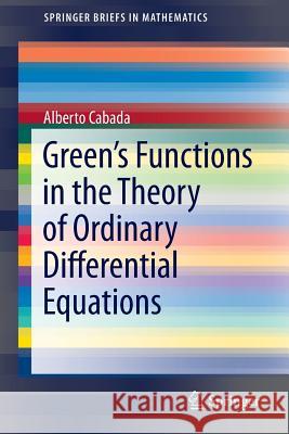 Green's Functions in the Theory of Ordinary Differential Equations Alberto Cabada 9781461495055 Springer