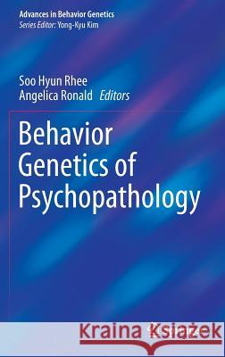 Behavior Genetics of Psychopathology Soo Hyun Rhee Angelica Ronald 9781461495086 Springer