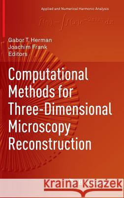 Computational Methods for Three-Dimensional Microscopy Reconstruction Gabor T. Herman Joachim Frank 9781461495208